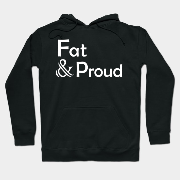 Fat & Proud (White Text Vers.) Hoodie by VernenInk